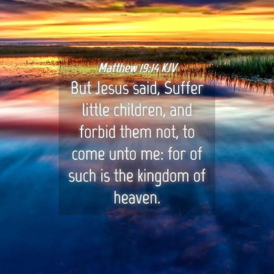 Picture 04 - Matthew 19:14 KJV - But Jesus said, Suffer little children, and - Bible Verse Picture