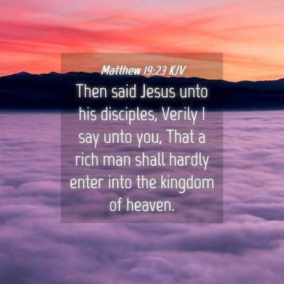 Picture 04 - Matthew 19:23 KJV - Then said Jesus unto his disciples, Verily I say - Bible Verse Picture