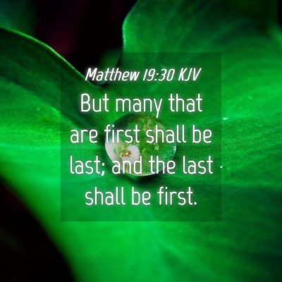 Picture 04 - Matthew 19:30 KJV - But many that are first shall be last; and the - Bible Verse Picture