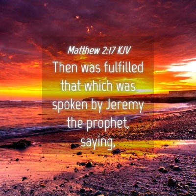 Picture 04 - Matthew 2:17 KJV - Then was fulfilled that which was spoken by - Bible Verse Picture