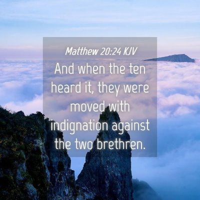 Picture 04 - Matthew 20:24 KJV - And when the ten heard it, they were moved with - Bible Verse Picture
