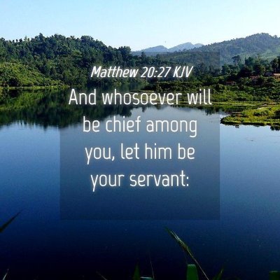 Picture 04 - Matthew 20:27 KJV - And whosoever will be chief among you, let him be - Bible Verse Picture