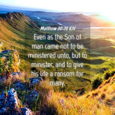 Picture 04 - Matthew 20:28 KJV - Even as the Son of man came not to be ministered - Bible Verse Picture