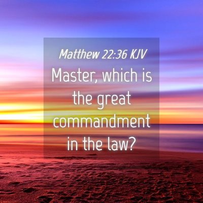Picture 04 - Matthew 22:36 KJV - Master, which is the great commandment in the - Bible Verse Picture