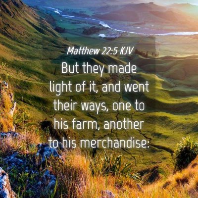 Picture 04 - Matthew 22:5 KJV - But they made light of it, and went their ways, - Bible Verse Picture