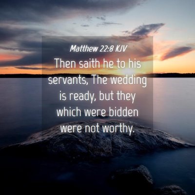 Picture 04 - Matthew 22:8 KJV - Then saith he to his servants, The wedding is - Bible Verse Picture