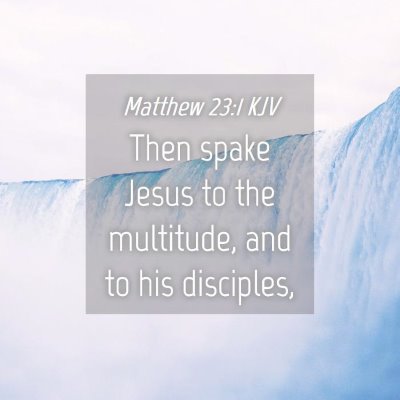 Picture 04 - Matthew 23:1 KJV - Then spake Jesus to the multitude, and to his - Bible Verse Picture
