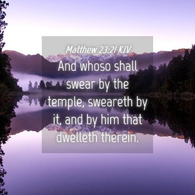Picture 04 - Matthew 23:21 KJV - And whoso shall swear by the temple, sweareth by - Bible Verse Picture