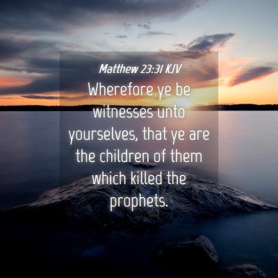 Picture 04 - Matthew 23:31 KJV - Wherefore ye be witnesses unto yourselves, that - Bible Verse Picture