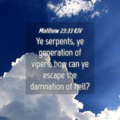 Picture 04 - Matthew 23:33 KJV - Ye serpents, ye generation of vipers, how can ye - Bible Verse Picture