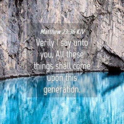 Picture 04 - Matthew 23:36 KJV - Verily I say unto you, All these things shall - Bible Verse Picture