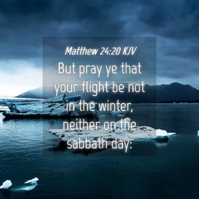 Picture 04 - Matthew 24:20 KJV - But pray ye that your flight be not in the - Bible Verse Picture