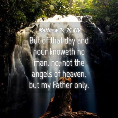Picture 04 - Matthew 24:36 KJV - But of that day and hour knoweth no man, no, not - Bible Verse Picture