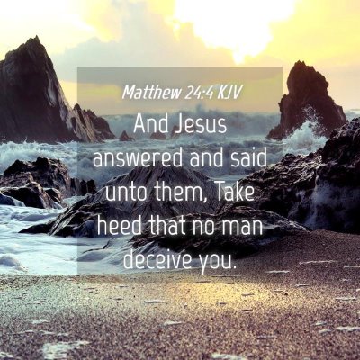 Picture 04 - Matthew 24:4 KJV - And Jesus answered and said unto them, Take heed - Bible Verse Picture