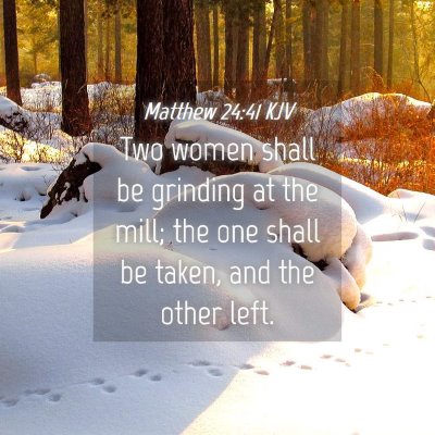 Picture 04 - Matthew 24:41 KJV - Two women shall be grinding at the mill; the one - Bible Verse Picture
