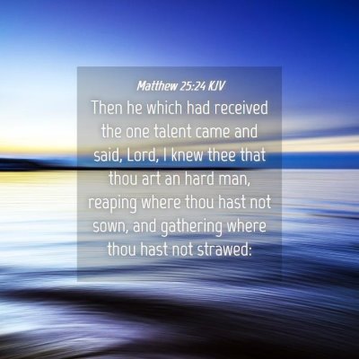 Picture 04 - Matthew 25:24 KJV - Then he which had received the one talent came - Bible Verse Picture