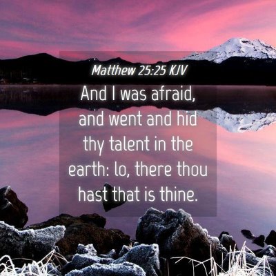 Picture 04 - Matthew 25:25 KJV - And I was afraid, and went and hid thy talent in - Bible Verse Picture