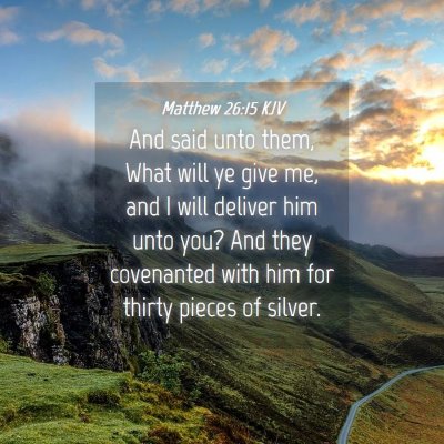 Picture 04 - Matthew 26:15 KJV - And said unto them, What will ye give me, and I - Bible Verse Picture