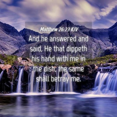 Picture 04 - Matthew 26:23 KJV - And he answered and said, He that dippeth his - Bible Verse Picture