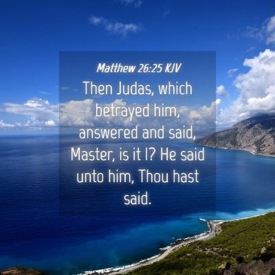 Picture 04 - Matthew 26:25 KJV - Then Judas, which betrayed him, answered and - Bible Verse Picture