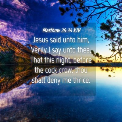 Picture 04 - Matthew 26:34 KJV - Jesus said unto him, Verily I say unto thee, That - Bible Verse Picture