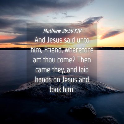 Picture 04 - Matthew 26:50 KJV - And Jesus said unto him, Friend, wherefore art - Bible Verse Picture