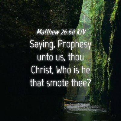 Picture 04 - Matthew 26:68 KJV - Saying, Prophesy unto us, thou Christ, Who is he - Bible Verse Picture