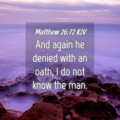 Picture 04 - Matthew 26:72 KJV - And again he denied with an oath, I do not know - Bible Verse Picture