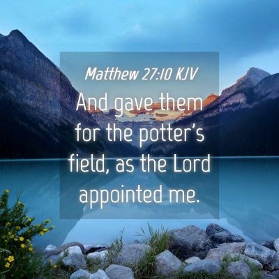 Picture 04 - Matthew 27:10 KJV - And gave them for the potter's field, as the Lord - Bible Verse Picture