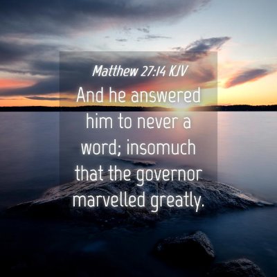Picture 04 - Matthew 27:14 KJV - And he answered him to never a word; insomuch - Bible Verse Picture