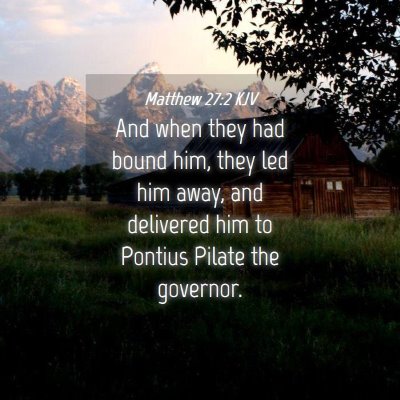 Picture 04 - Matthew 27:2 KJV - And when they had bound him, they led him away, - Bible Verse Picture