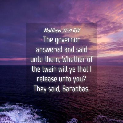 Picture 04 - Matthew 27:21 KJV - The governor answered and said unto them, Whether - Bible Verse Picture