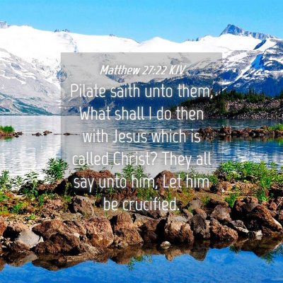 Picture 04 - Matthew 27:22 KJV - Pilate saith unto them, What shall I do then with - Bible Verse Picture