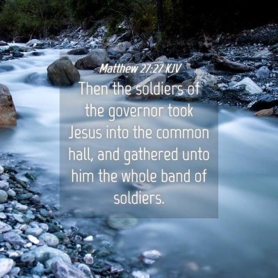 Picture 04 - Matthew 27:27 KJV - Then the soldiers of the governor took Jesus into - Bible Verse Picture