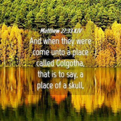 Picture 04 - Matthew 27:33 KJV - And when they were come unto a place called - Bible Verse Picture