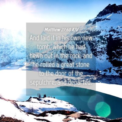 Picture 04 - Matthew 27:60 KJV - And laid it in his own new tomb, which he had - Bible Verse Picture