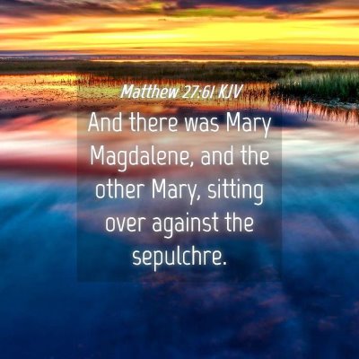 Picture 04 - Matthew 27:61 KJV - And there was Mary Magdalene, and the other Mary, - Bible Verse Picture