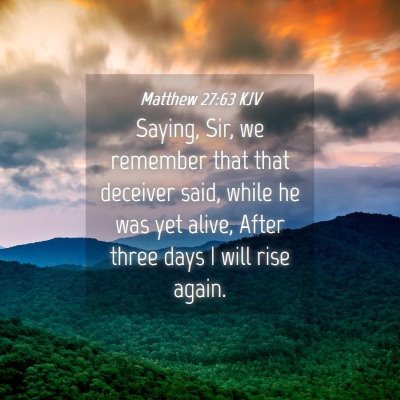 Picture 04 - Matthew 27:63 KJV - Saying, Sir, we remember that that deceiver said, - Bible Verse Picture
