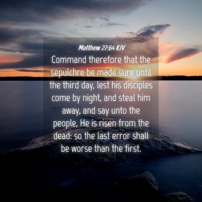 Picture 04 - Matthew 27:64 KJV - Command therefore that the sepulchre be made sure - Bible Verse Picture