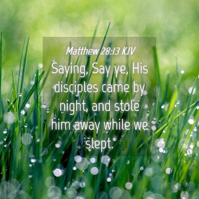 Picture 04 - Matthew 28:13 KJV - Saying, Say ye, His disciples came by night, and - Bible Verse Picture