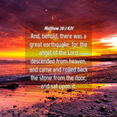 Picture 04 - Matthew 28:2 KJV - And, behold, there was a great earthquake: for - Bible Verse Picture