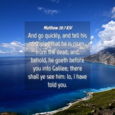 Picture 04 - Matthew 28:7 KJV - And go quickly, and tell his disciples that he is - Bible Verse Picture