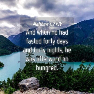 Picture 04 - Matthew 4:2 KJV - And when he had fasted forty days and forty - Bible Verse Picture