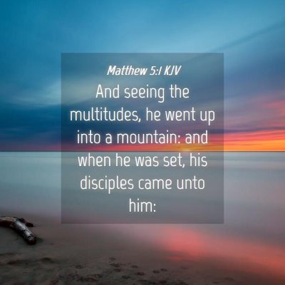 Picture 04 - Matthew 5:1 KJV - And seeing the multitudes, he went up into a - Bible Verse Picture