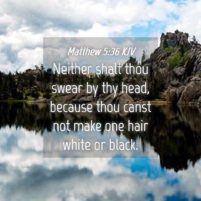 Picture 04 - Matthew 5:36 KJV - Neither shalt thou swear by thy head, because - Bible Verse Picture