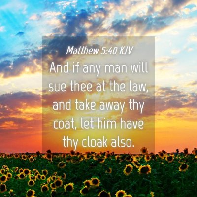Picture 04 - Matthew 5:40 KJV - And if any man will sue thee at the law, and take - Bible Verse Picture