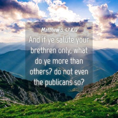 Picture 04 - Matthew 5:47 KJV - And if ye salute your brethren only, what do ye - Bible Verse Picture