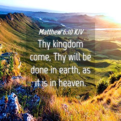 Picture 04 - Matthew 6:10 KJV - Thy kingdom come, Thy will be done in earth, as - Bible Verse Picture