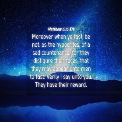 Picture 04 - Matthew 6:16 KJV - Moreover when ye fast, be not, as the hypocrites, - Bible Verse Picture
