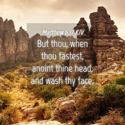 Picture 04 - Matthew 6:17 KJV - But thou, when thou fastest, anoint thine head, - Bible Verse Picture